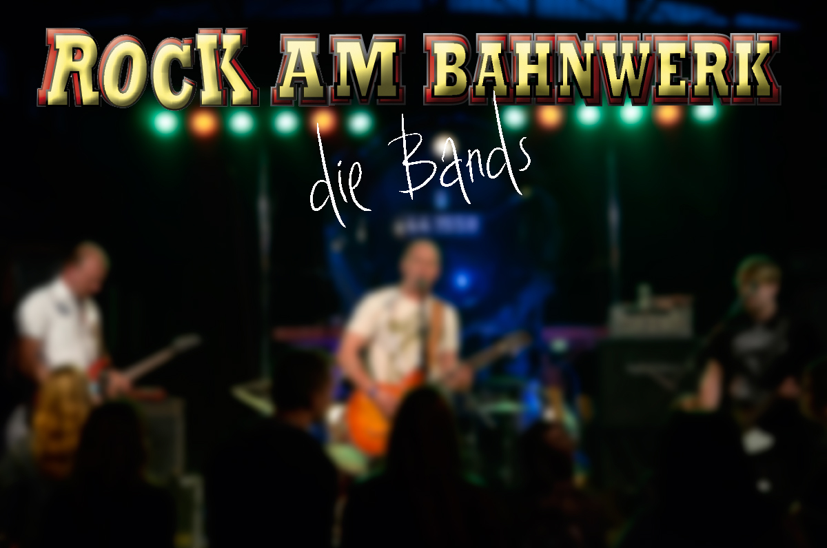 Die Bands vom Rock am Bahnwerk